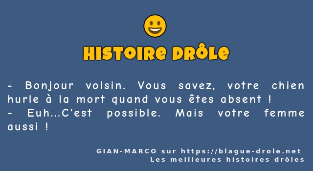 Bonjour voisin. Vous savez, votre chien...