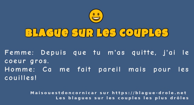 Femme: Depuis que tu m'as quitte, j'ai le...