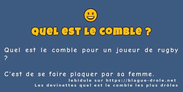 Quel est le comble pour un joueur de rugby ?