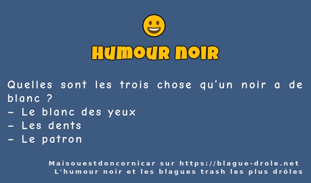 Quelles sont les trois chose qu’un noir a de...