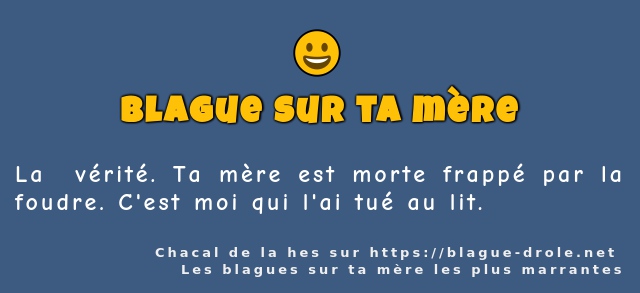 La  vérité. Ta mère est morte frappé par la...