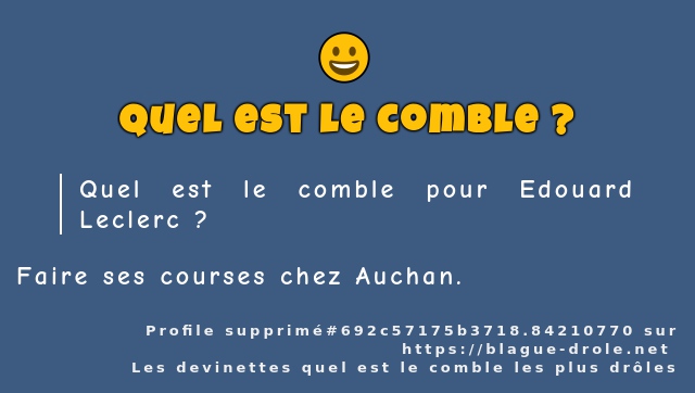 Quel est le comble pour Edouard Leclerc ?