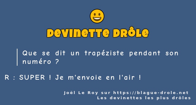 Que se dit un trapéziste pendant son numéro ?