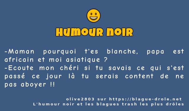 Maman pourquoi t'es blanche, papa est...