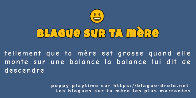 tellement que ta mère est grosse quand elle...