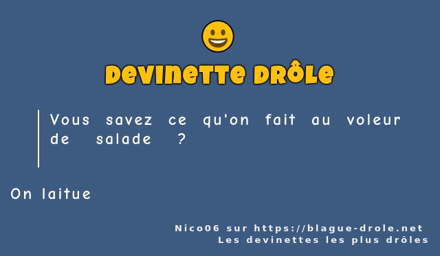 Vous savez ce qu'on fait au voleur de salade...