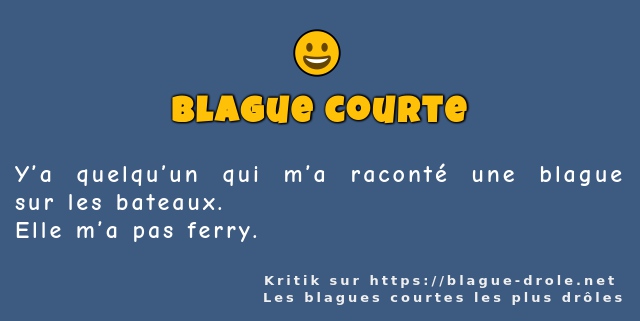 Y’a quelqu’un qui m’a raconté une blague sur...
