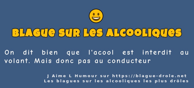 On dit bien que l'acool est interdit au...