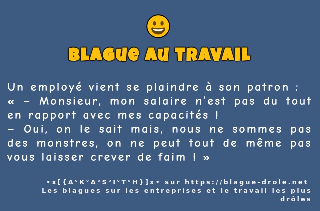 Un employé vient se plaindre à son patron :