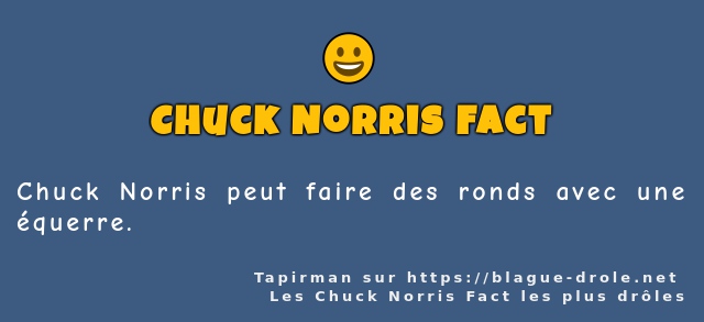 Chuck Norris peut faire des ronds avec...