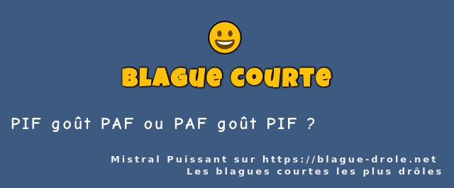 PIF goût PAF ou PAF goût PIF ?