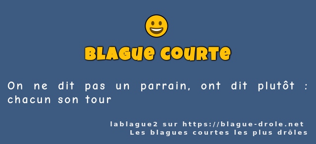 On ne dit pas un parrain, ont dit plutôt :...