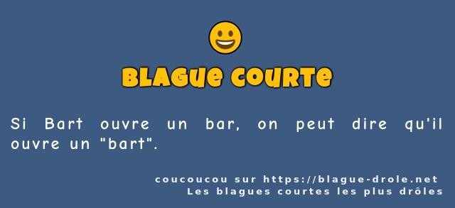 Si Bart ouvre un bar, on peut dire qu'il...