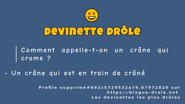 Comment appelle-t-on un crâne qui crame ?
