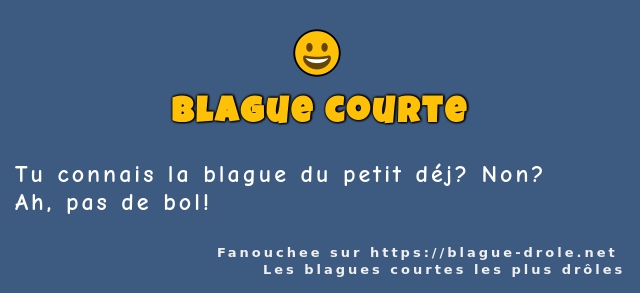 Tu connais la blague du petit déj? Non?