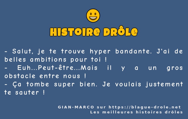 Salut, je te trouve hyper bandante. J'ai de...