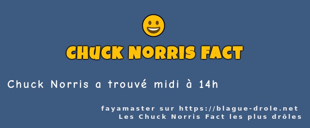 Chuck Norris a trouvé midi à 14h