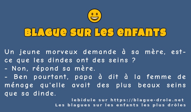 Un jeune morveux demande à sa mère, est-ce...
