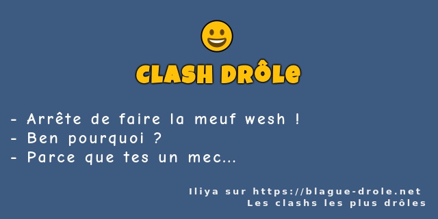 Arrête de faire la meuf wesh !