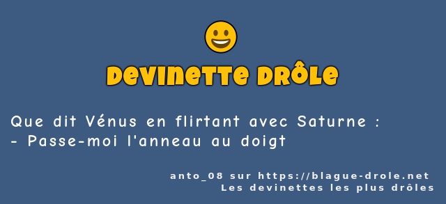 Que dit Vénus en flirtant avec Saturne :