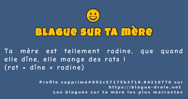 Ta mère est tellement radine, que quand elle...