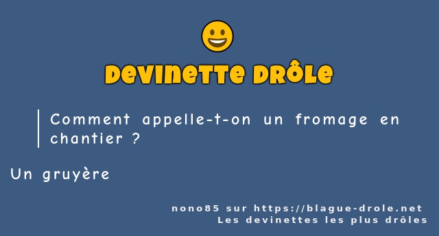 Comment appelle-t-on un fromage en chantier ?