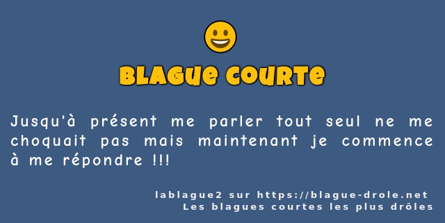 Jusqu'à présent me parler tout seul ne me...