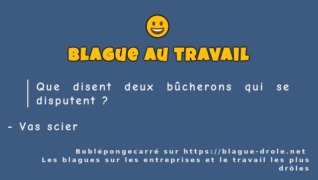 Que disent deux bûcherons qui se disputent ?