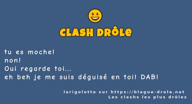 tu es moche!
