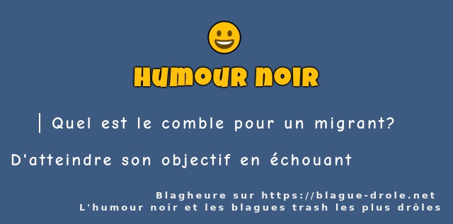 Quel est le comble pour un migrant?
