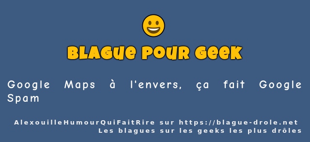 Google Maps à l'envers, ça fait Google Spam