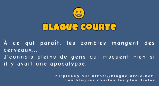 À ce qui paraît, les zombies mangent des...