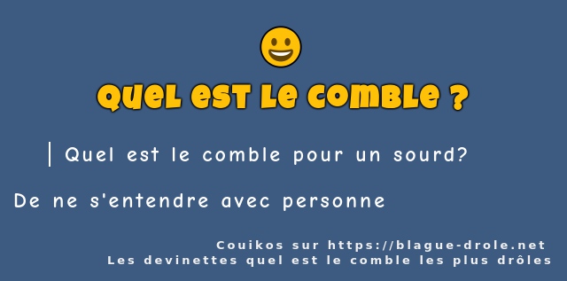 Quel est le comble pour un sourd? 
