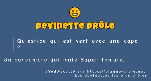 Qu'est-ce qui est vert avec une cape ?