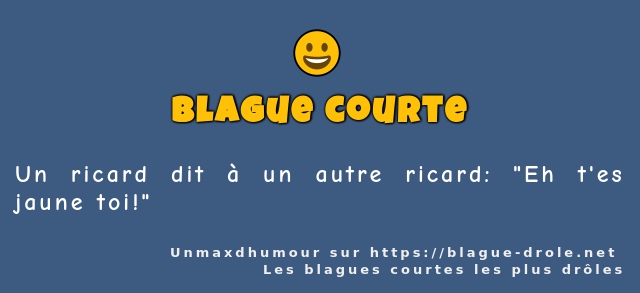 Un ricard dit à un autre ricard: Eh t'es...