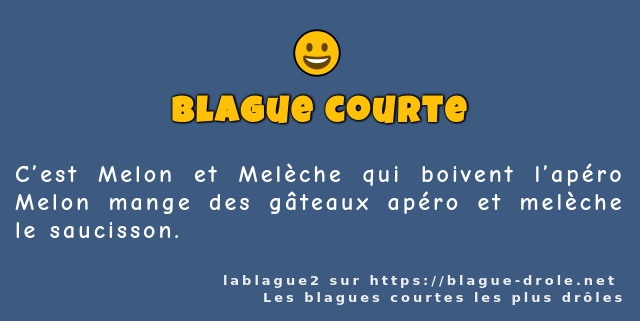 C’est Melon et Melèche qui boivent l’apéro...