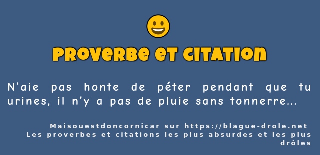 N’aie pas honte de péter pendant que tu...