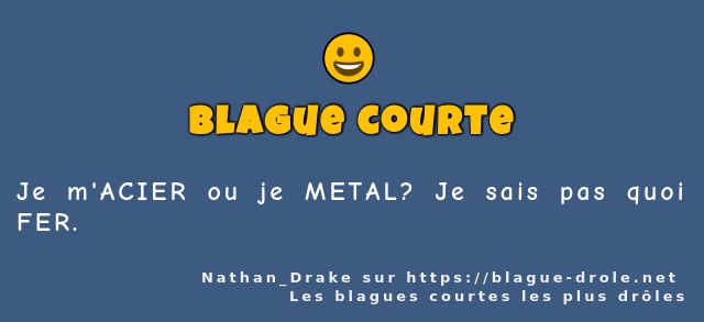Je m'ACIER ou je METAL? Je sais pas quoi...