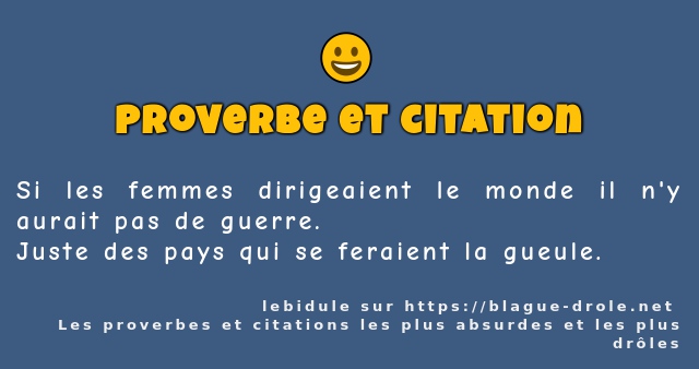 Si les femmes dirigeaient le monde il n'y...