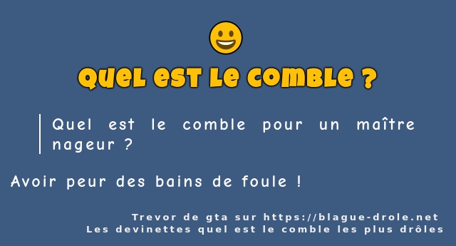 Quel est le comble pour un maître nageur ?