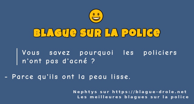 Vous savez pourquoi les policiers n'ont pas...