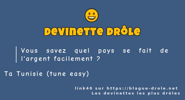 Vous savez quel pays se fait de l'argent...