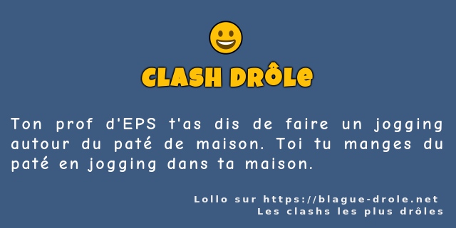 Ton prof d'EPS t'as dis de faire un jogging...