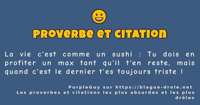 La vie c'est comme un sushi : Tu dois en...