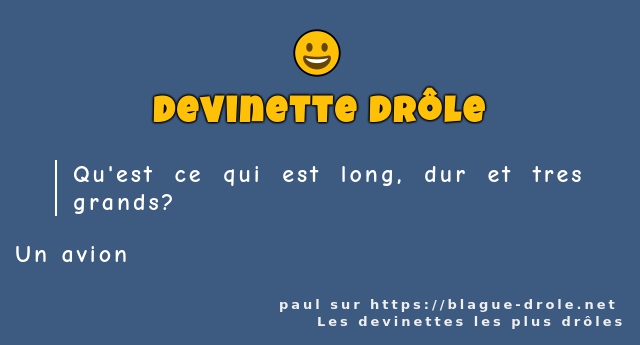 Qu'est ce qui est long, dur et tres grands?
