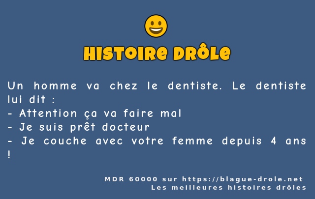 Un homme va chez le dentiste. Le dentiste...