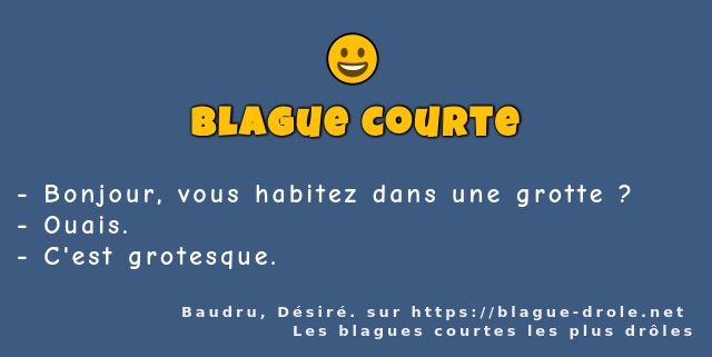 Bonjour, vous habitez dans une grotte ?