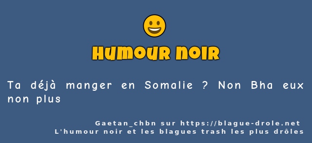 Ta déjà manger en Somalie ? Non Bha eux...