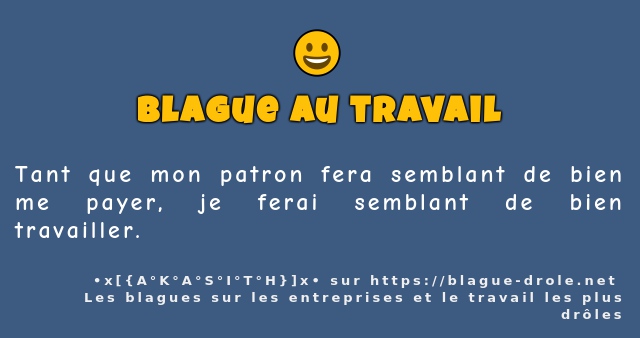 Tant que mon patron fera semblant de bien me...