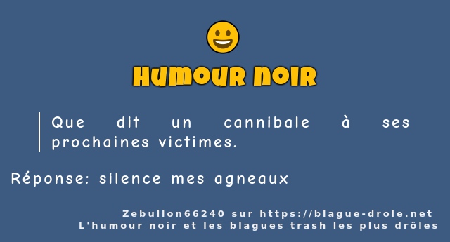 Que dit un cannibale à ses prochaines...